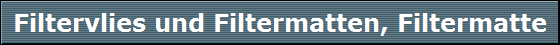 Filtervlies und Filtermatten, Filtermatte